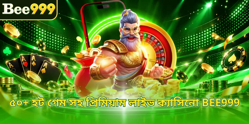 ৫০+ হট গেম সহ প্রিমিয়াম লাইভ ক্যাসিনো BEE999
